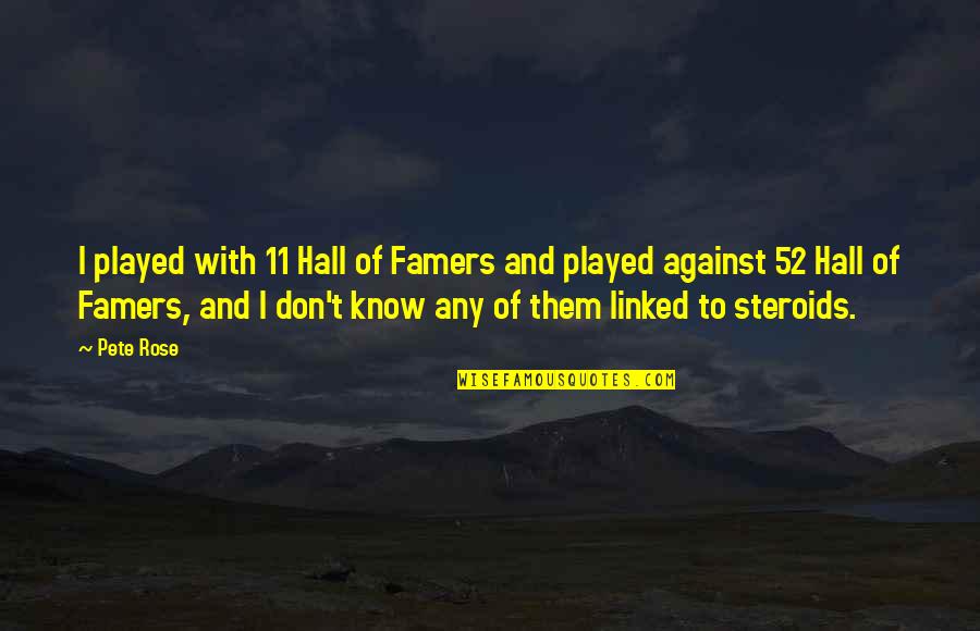 S E Hall Quotes By Pete Rose: I played with 11 Hall of Famers and S E Hall Quotes By Pete Rose: I played with 11 Hall of Famers and