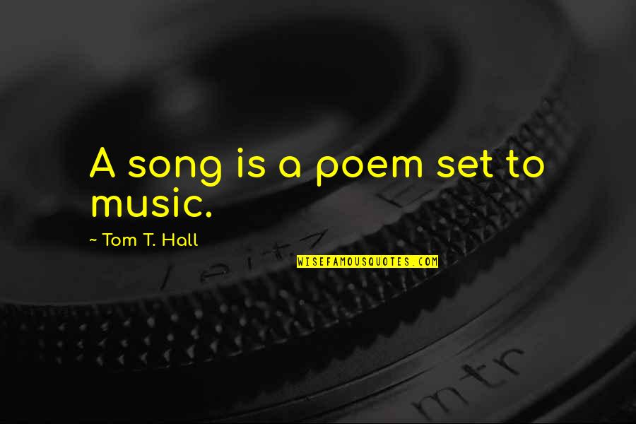 S E Hall Quotes By Tom T. Hall: A song is a poem set to music. S E Hall Quotes By Tom T. Hall: A song is a poem set to music.