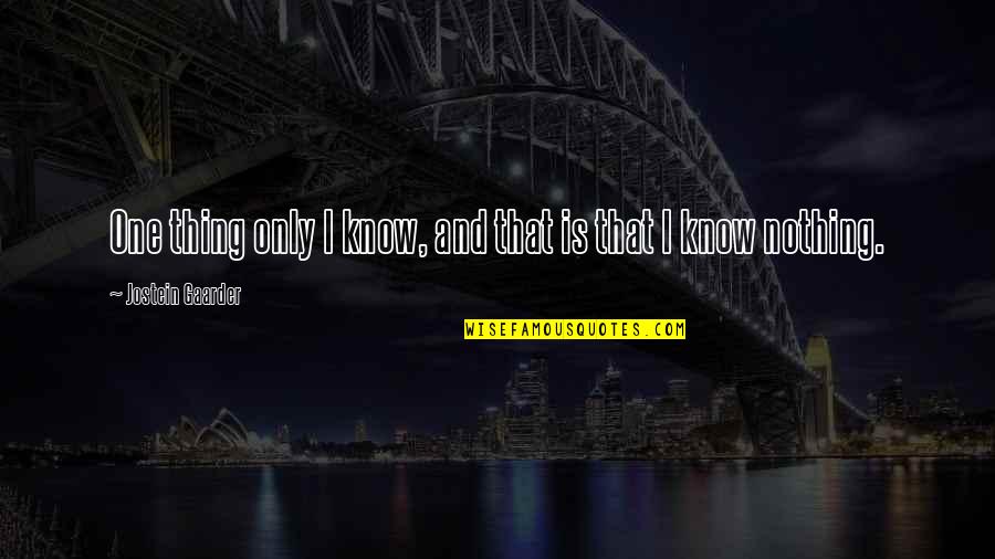 S.e. Hinton Book Quotes By Jostein Gaarder: One thing only I know, and that is