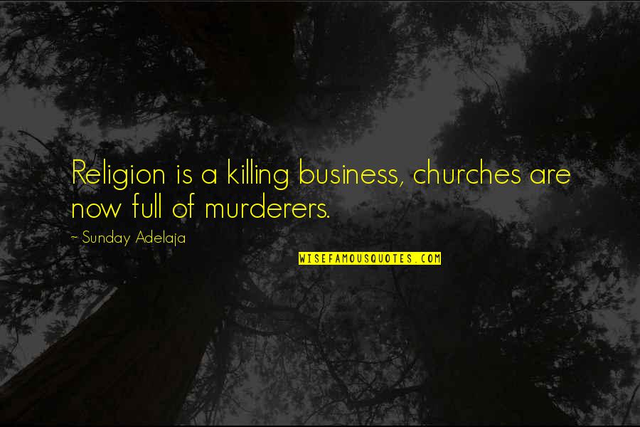 S.e. Hinton Book Quotes By Sunday Adelaja: Religion is a killing business, churches are now