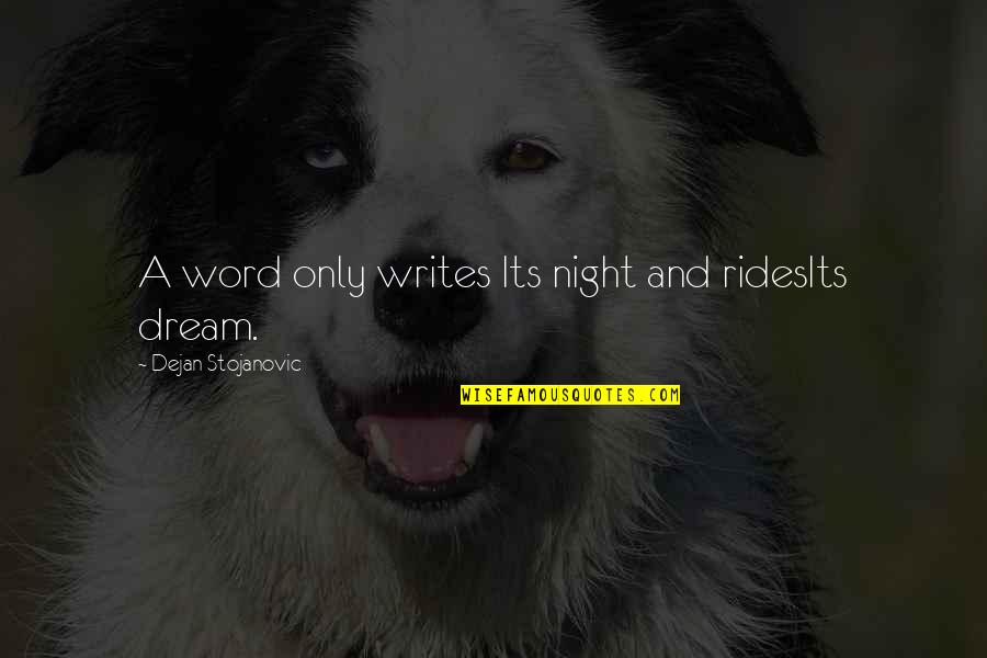 S.e Hinton Famous Quotes By Dejan Stojanovic: A word only writes Its night and ridesIts S.e Hinton Famous Quotes By Dejan Stojanovic: A word only writes Its night and ridesIts