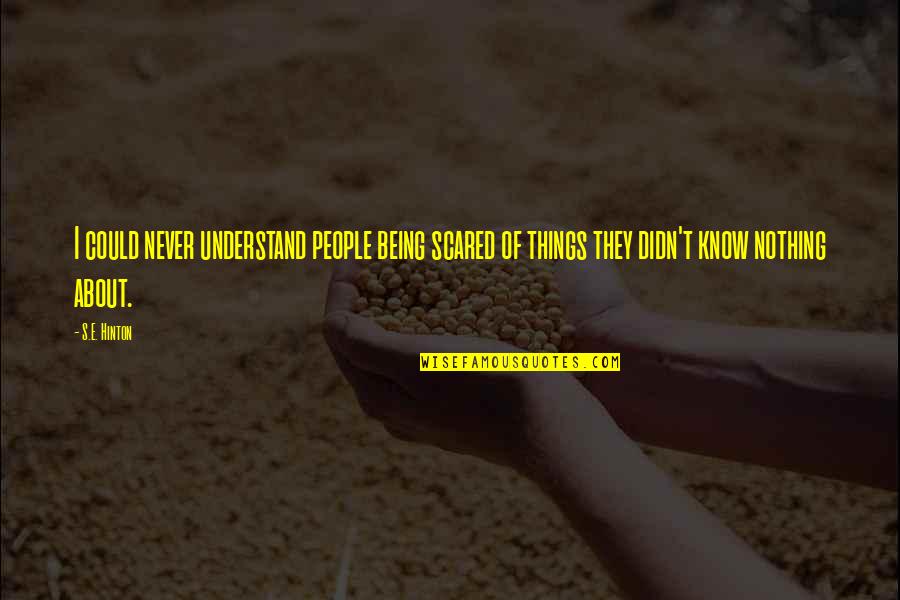 S.e. Hinton Quotes By S.E. Hinton: I could never understand people being scared of S.e. Hinton Quotes By S.E. Hinton: I could never understand people being scared of