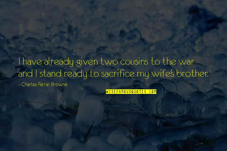 S.g. Browne Quotes By Charles Farrar Browne: I have already given two cousins to the