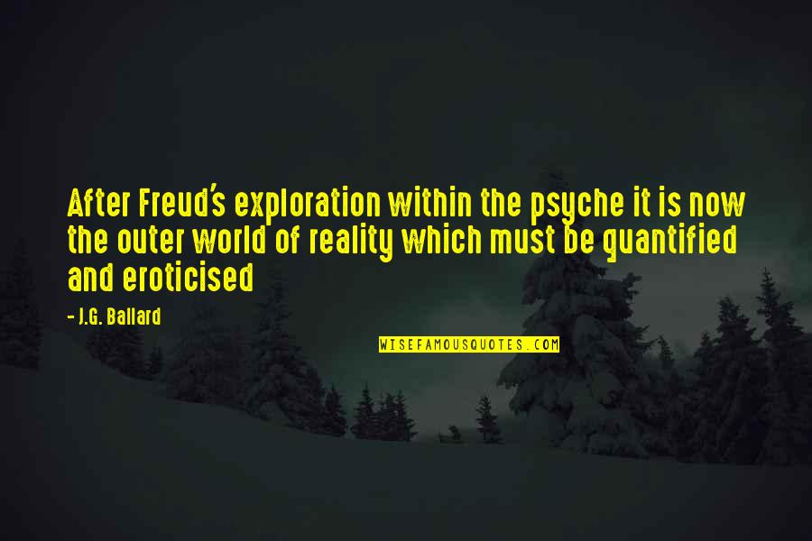 S G J Quotes By J.G. Ballard: After Freud's exploration within the psyche it is S G J Quotes By J.G. Ballard: After Freud's exploration within the psyche it is