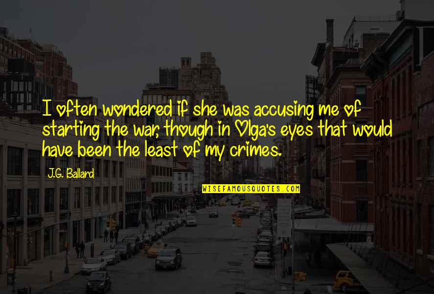 S G J Quotes By J.G. Ballard: I often wondered if she was accusing me S G J Quotes By J.G. Ballard: I often wondered if she was accusing me