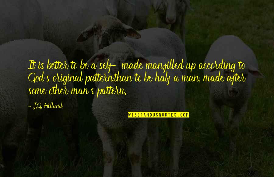S G J Quotes By J.G. Holland: It is better to be a self-made man,filled S G J Quotes By J.G. Holland: It is better to be a self-made man,filled