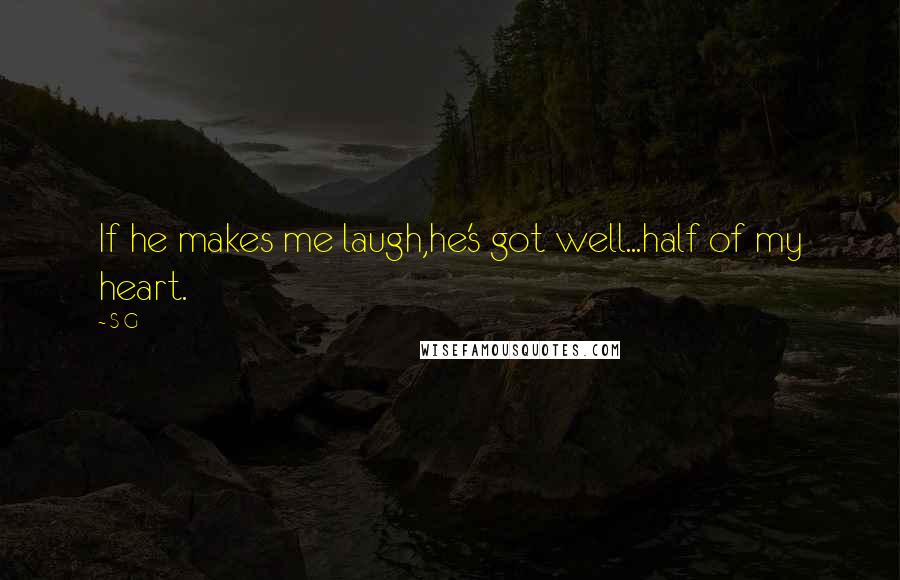 S G quotes: If he makes me laugh,he's got well...half of my heart.