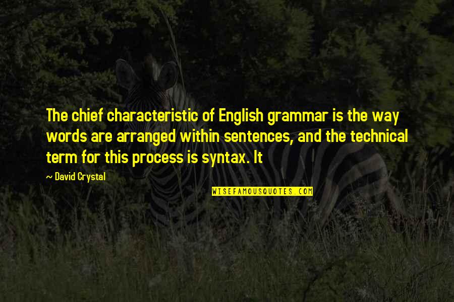 S G Ruddy Quotes By David Crystal: The chief characteristic of English grammar is the S G Ruddy Quotes By David Crystal: The chief characteristic of English grammar is the