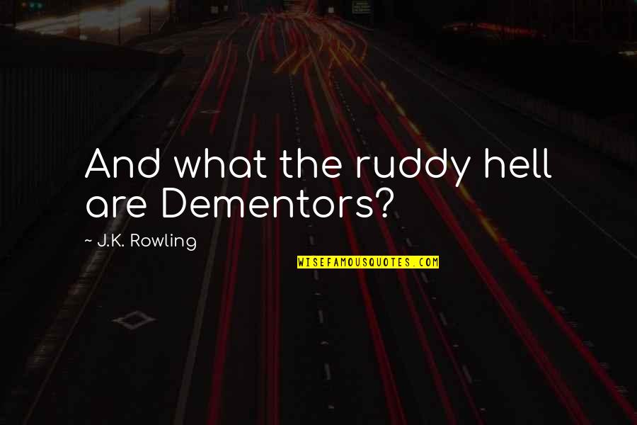S G Ruddy Quotes By J.K. Rowling: And what the ruddy hell are Dementors? S G Ruddy Quotes By J.K. Rowling: And what the ruddy hell are Dementors?