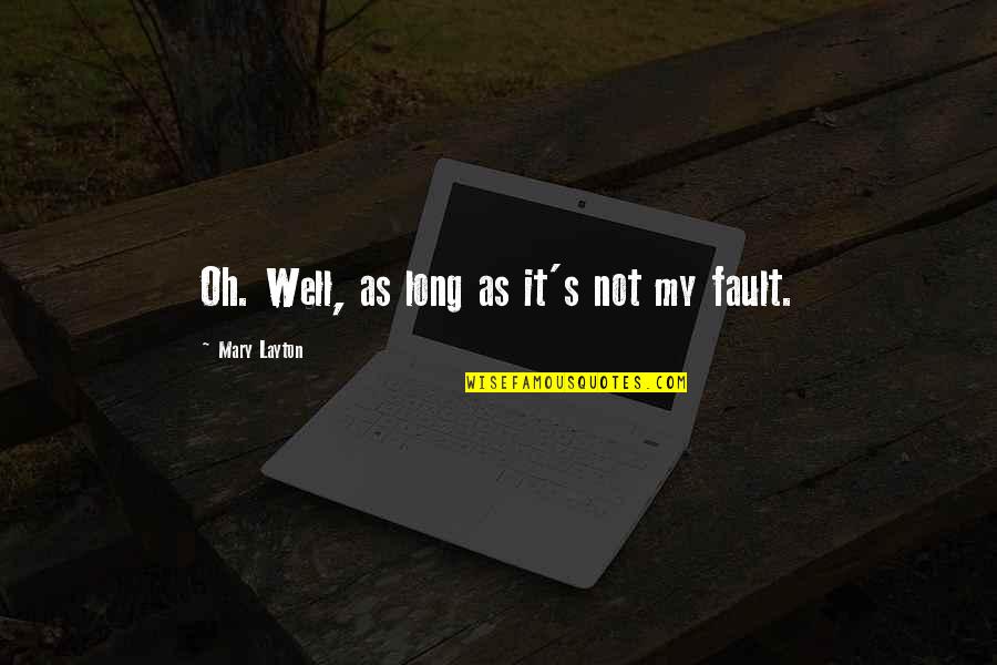 S G Ruddy Quotes By Mary Layton: Oh. Well, as long as it's not my S G Ruddy Quotes By Mary Layton: Oh. Well, as long as it's not my