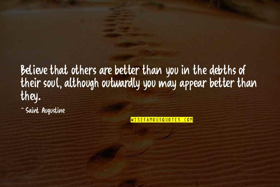 S G Ruddy Quotes By Saint Augustine: Believe that others are better than you in S G Ruddy Quotes By Saint Augustine: Believe that others are better than you in