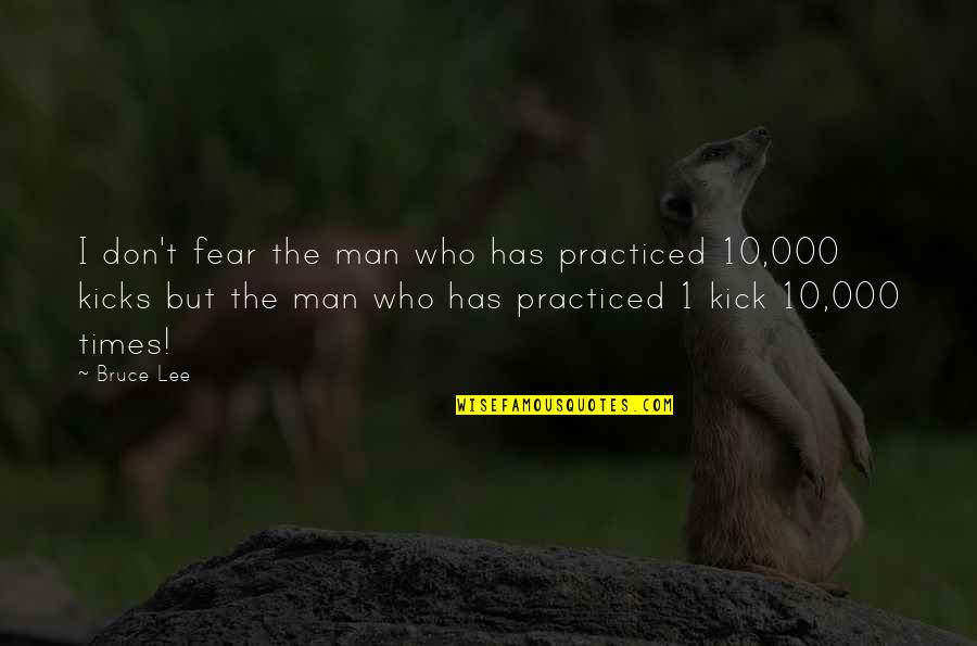 S Hne Mannheims Quotes By Bruce Lee: I don't fear the man who has practiced S Hne Mannheims Quotes By Bruce Lee: I don't fear the man who has practiced
