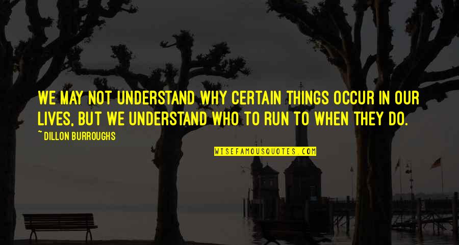 S Hne Mannheims Quotes By Dillon Burroughs: We may not understand why certain things occur S Hne Mannheims Quotes By Dillon Burroughs: We may not understand why certain things occur