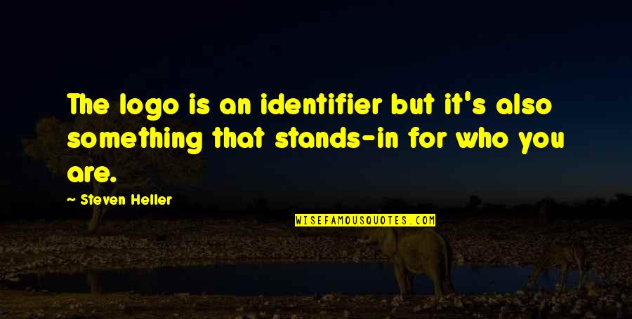 S Identifier Quotes By Steven Heller: The logo is an identifier but it's also