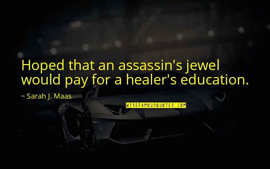 S J Maas Quotes By Sarah J. Maas: Hoped that an assassin's jewel would pay for