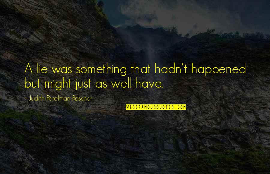 S J Perelman Quotes By Judith Perelman Rossner: A lie was something that hadn't happened but S J Perelman Quotes By Judith Perelman Rossner: A lie was something that hadn't happened but