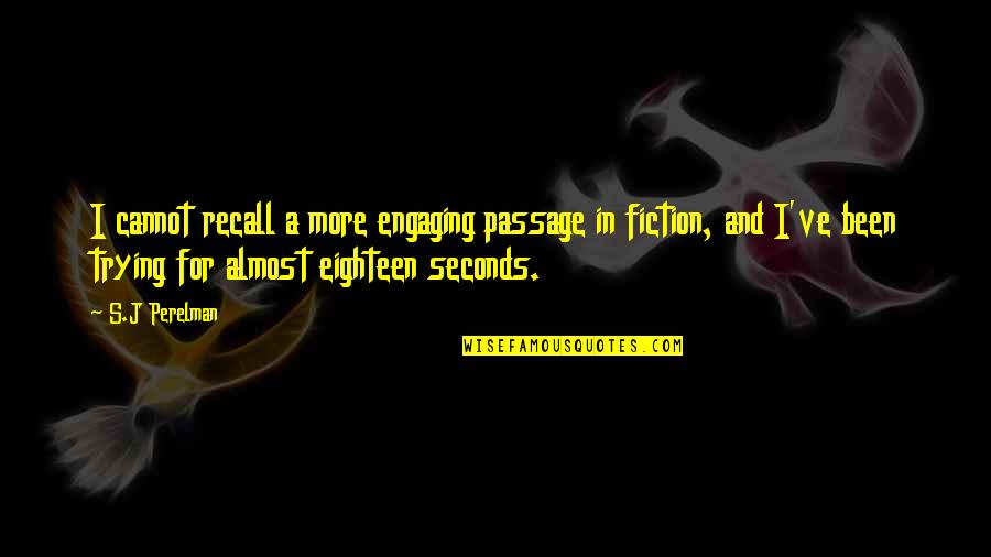 S J Perelman Quotes By S.J Perelman: I cannot recall a more engaging passage in