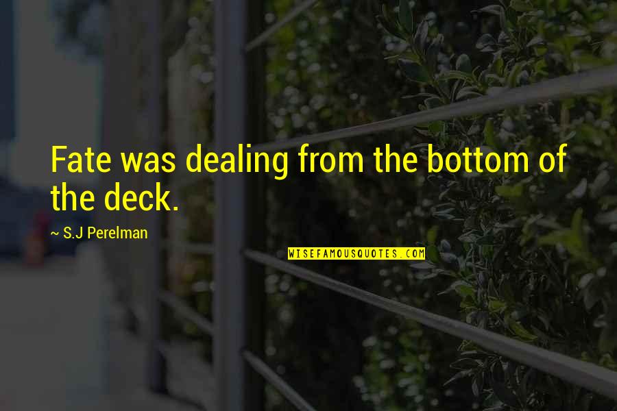 S J Perelman Quotes By S.J Perelman: Fate was dealing from the bottom of the S J Perelman Quotes By S.J Perelman: Fate was dealing from the bottom of the