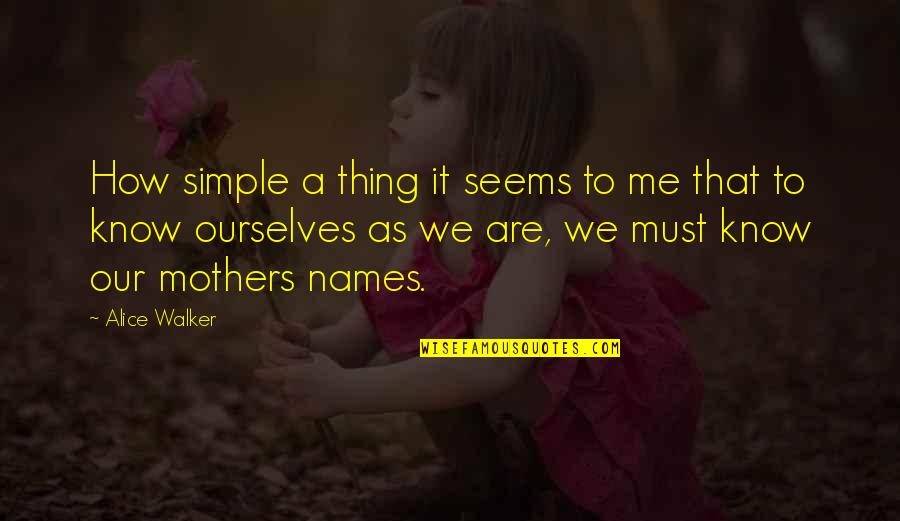 S J Walker Quotes By Alice Walker: How simple a thing it seems to me S J Walker Quotes By Alice Walker: How simple a thing it seems to me