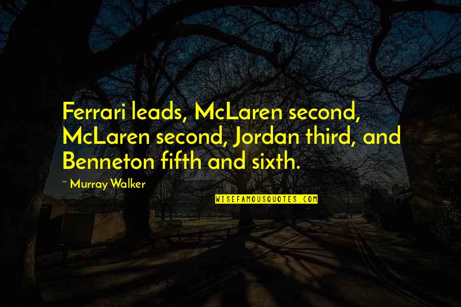 S J Walker Quotes By Murray Walker: Ferrari leads, McLaren second, McLaren second, Jordan third, S J Walker Quotes By Murray Walker: Ferrari leads, McLaren second, McLaren second, Jordan third,