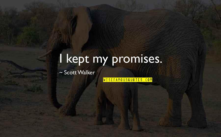 S J Walker Quotes By Scott Walker: I kept my promises. S J Walker Quotes By Scott Walker: I kept my promises.