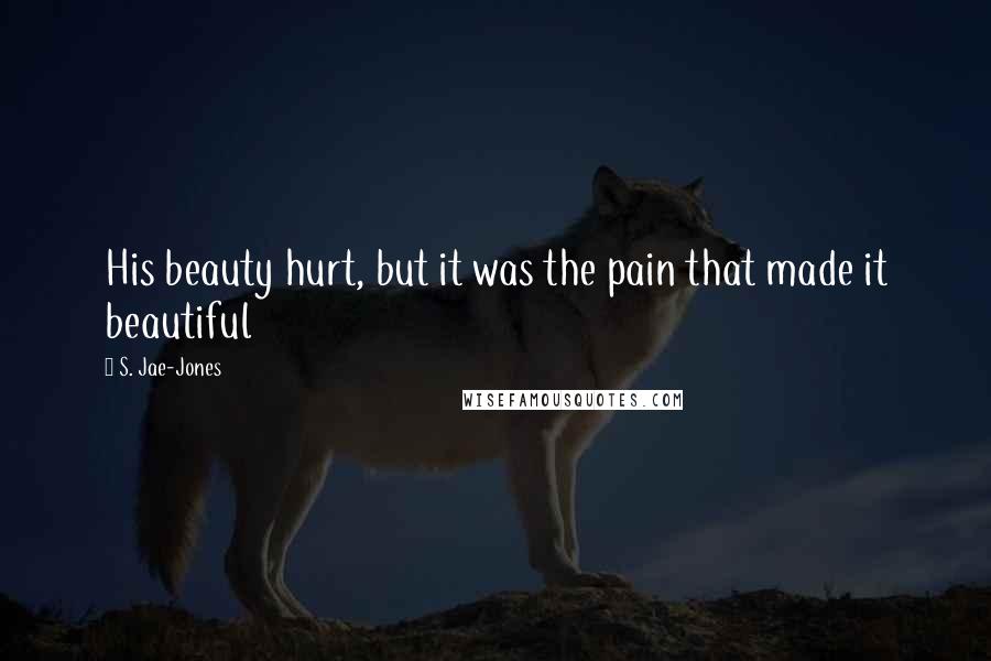 S. Jae-Jones quotes: His beauty hurt, but it was the pain that made it beautiful