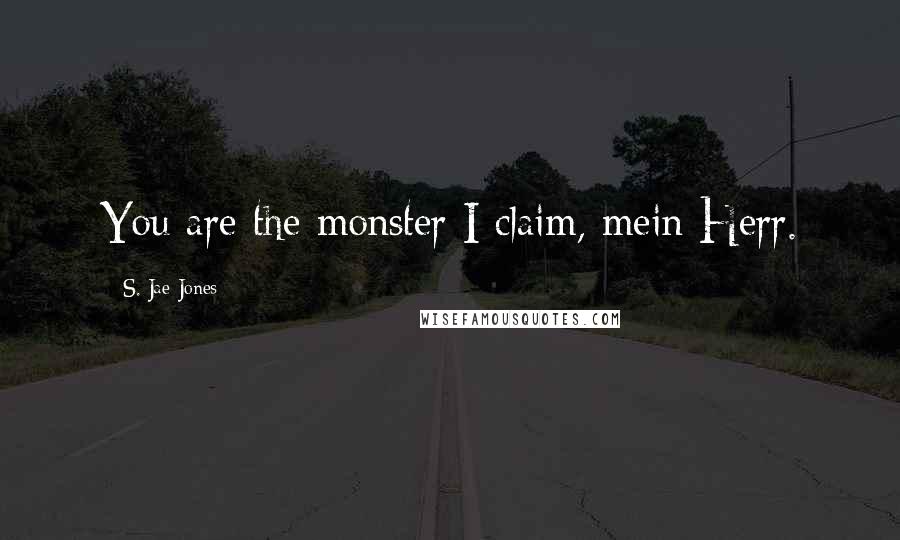 S. Jae-Jones quotes: You are the monster I claim, mein Herr.