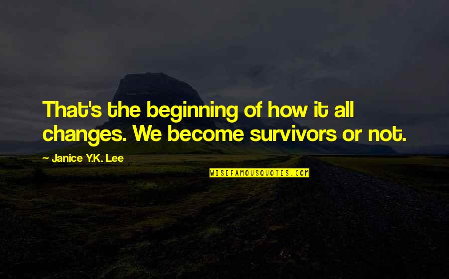 S.k.y Quotes By Janice Y.K. Lee: That's the beginning of how it all changes. S.k.y Quotes By Janice Y.K. Lee: That's the beginning of how it all changes.