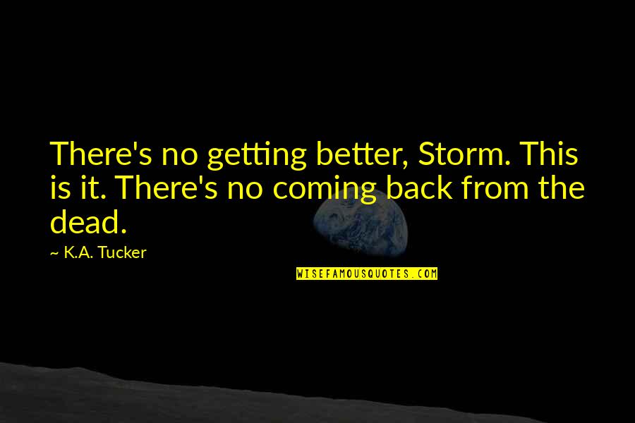 S.k.y Quotes By K.A. Tucker: There's no getting better, Storm. This is it.