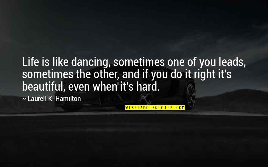 S.k.y Quotes By Laurell K. Hamilton: Life is like dancing, sometimes one of you S.k.y Quotes By Laurell K. Hamilton: Life is like dancing, sometimes one of you