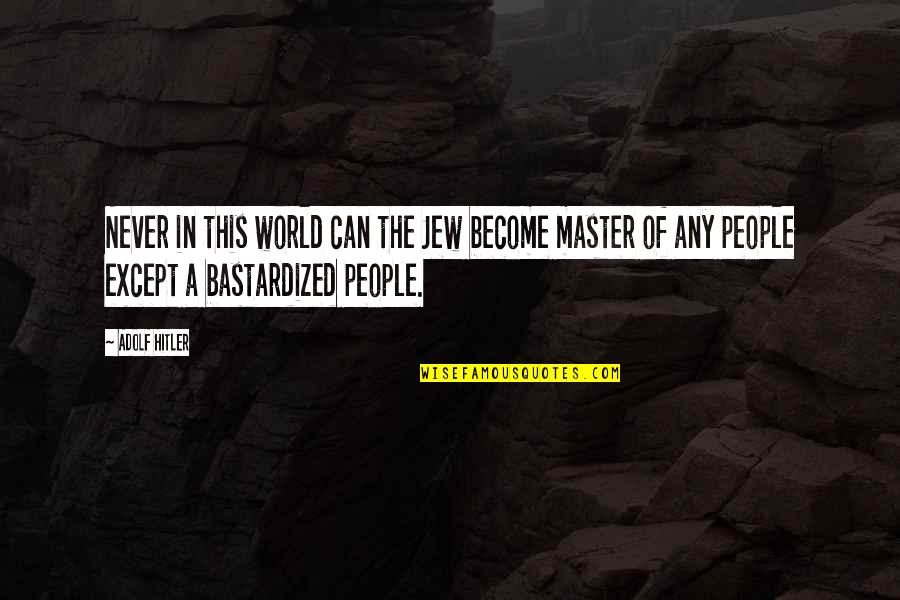 S Ks G Fogalma Quotes By Adolf Hitler: Never in this world can the Jew become