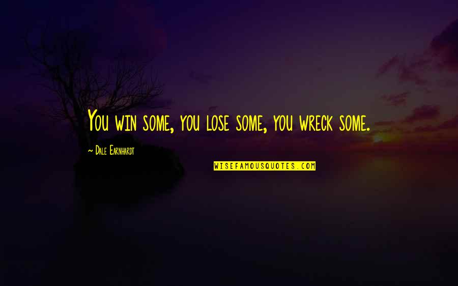 S Ks G Fogalma Quotes By Dale Earnhardt: You win some, you lose some, you wreck S Ks G Fogalma Quotes By Dale Earnhardt: You win some, you lose some, you wreck