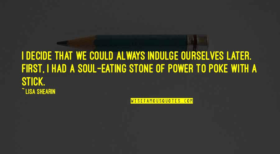 S Ks G Fogalma Quotes By Lisa Shearin: I decide that we could always indulge ourselves S Ks G Fogalma Quotes By Lisa Shearin: I decide that we could always indulge ourselves
