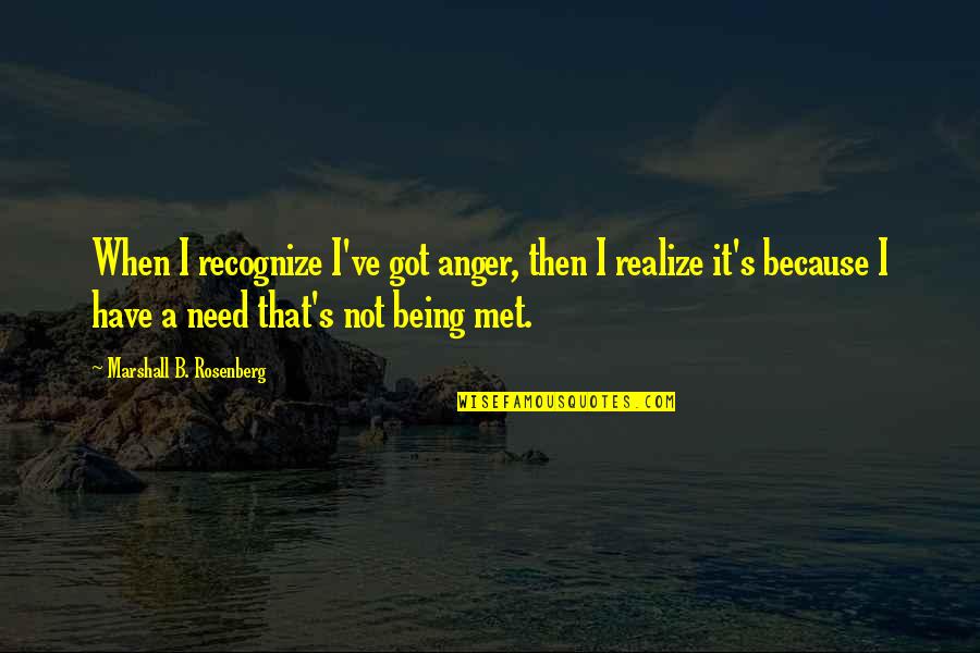 S.l.a. Marshall Quotes By Marshall B. Rosenberg: When I recognize I've got anger, then I