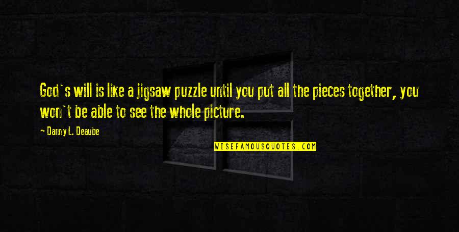 S L A T Quotes By Danny L. Deaube: God's will is like a jigsaw puzzle until