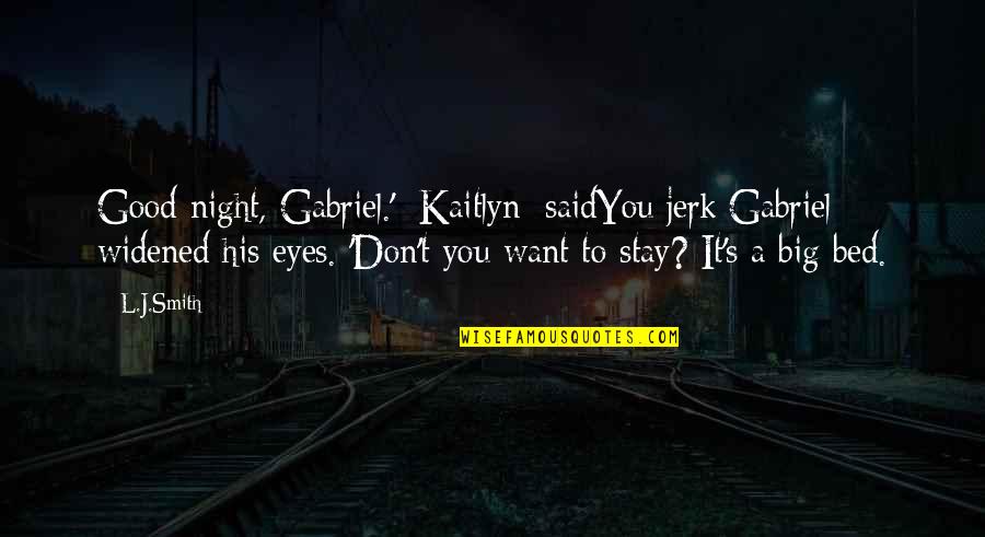 S L A T Quotes By L.J.Smith: Good night, Gabriel.' [Kaitlyn] saidYou jerk[Gabriel] widened his