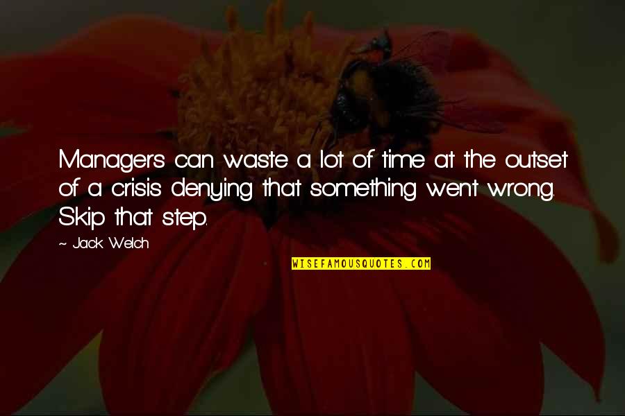 S L Crisis Quotes By Jack Welch: Managers can waste a lot of time at