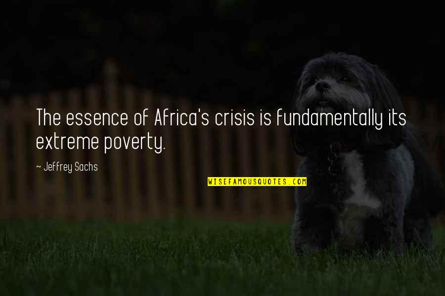 S L Crisis Quotes By Jeffrey Sachs: The essence of Africa's crisis is fundamentally its