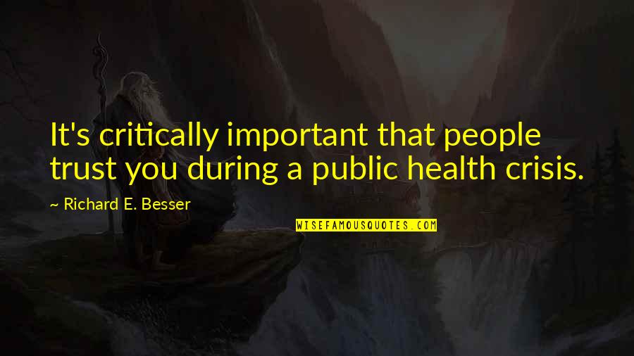 S L Crisis Quotes By Richard E. Besser: It's critically important that people trust you during