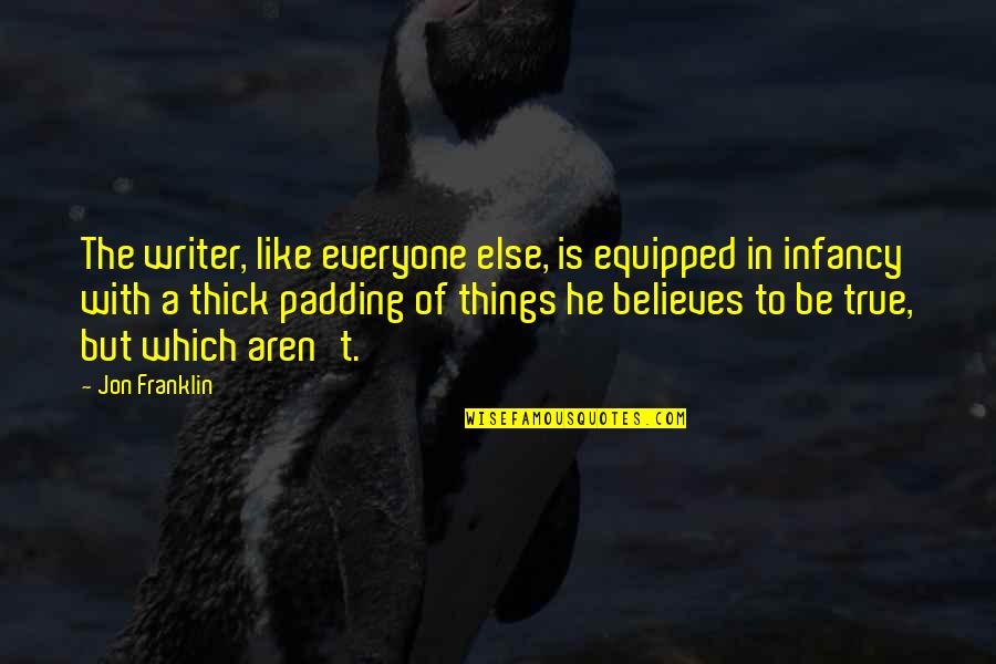 S L Deli Quotes By Jon Franklin: The writer, like everyone else, is equipped in