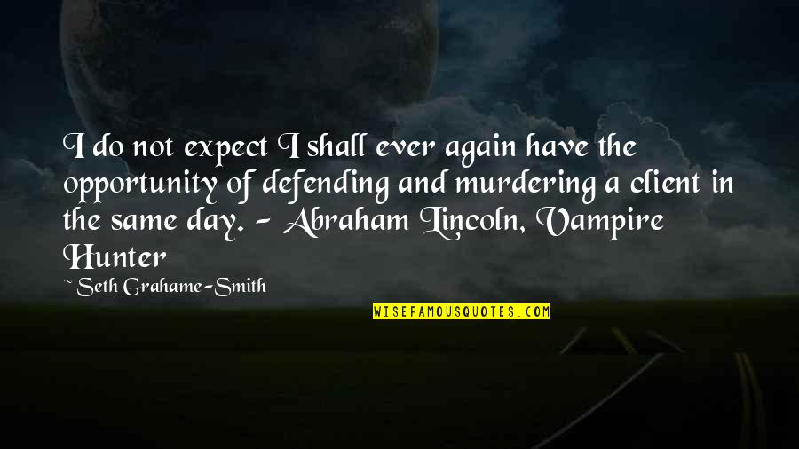 S L Deli Quotes By Seth Grahame-Smith: I do not expect I shall ever again