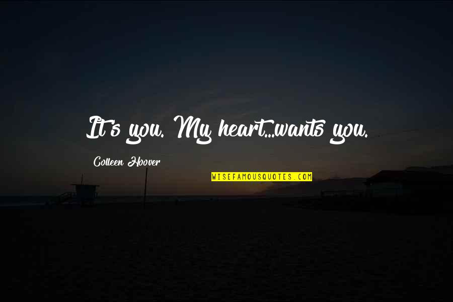 S.l Heart Quotes By Colleen Hoover: It's you. My heart...wants you.