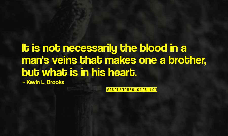 S.l Heart Quotes By Kevin L. Brooks: It is not necessarily the blood in a