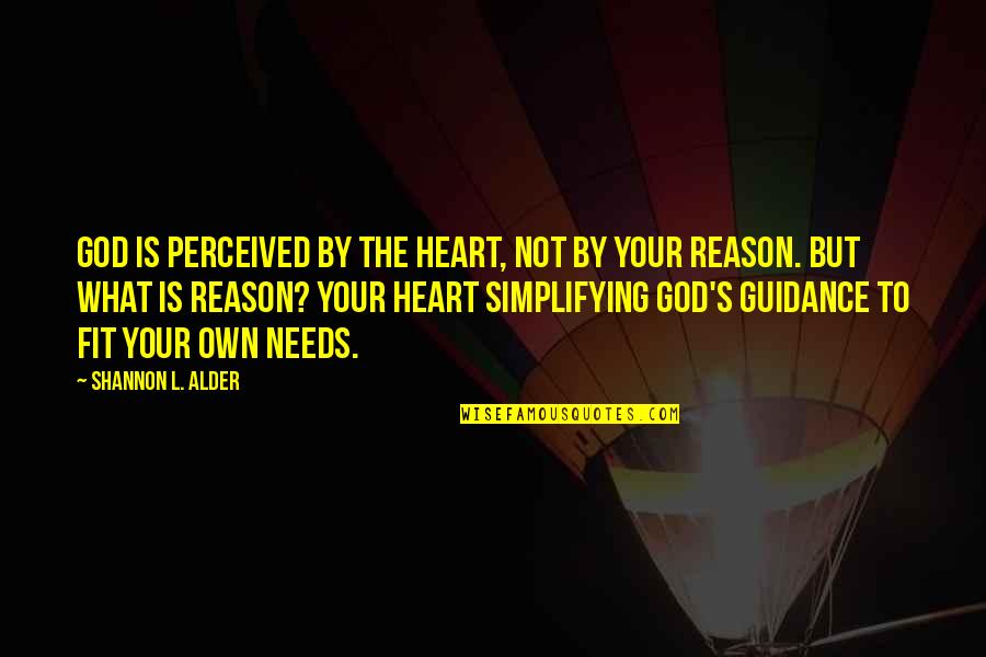 S.l Heart Quotes By Shannon L. Alder: God is perceived by the heart, not by