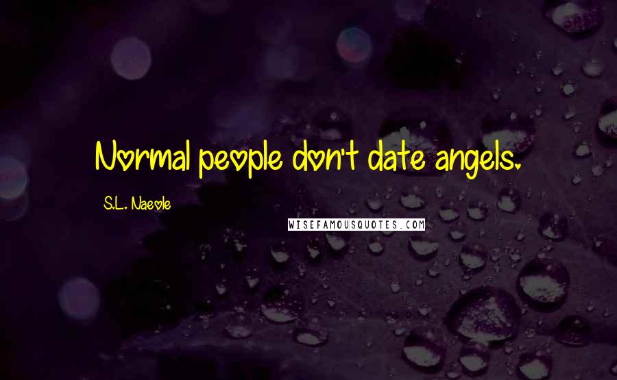 S.L. Naeole quotes: Normal people don't date angels.