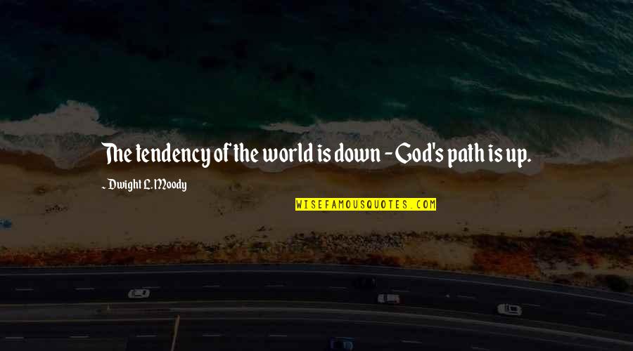 S.l Quotes By Dwight L. Moody: The tendency of the world is down -