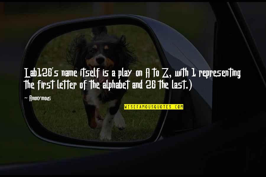 S Letter Name Quotes By Anonymous: Lab126's name itself is a play on A S Letter Name Quotes By Anonymous: Lab126's name itself is a play on A