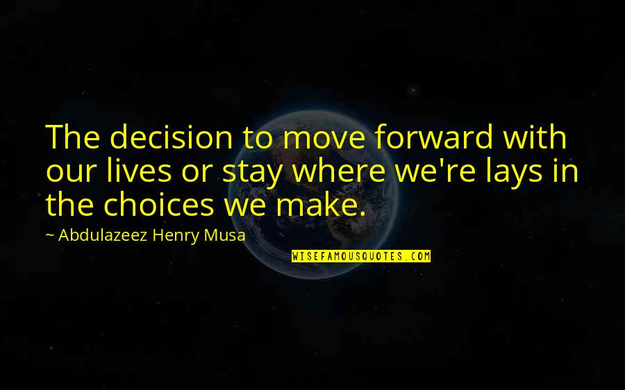 S Leyman Demirel Niversitesi Quotes By Abdulazeez Henry Musa: The decision to move forward with our lives S Leyman Demirel Niversitesi Quotes By Abdulazeez Henry Musa: The decision to move forward with our lives