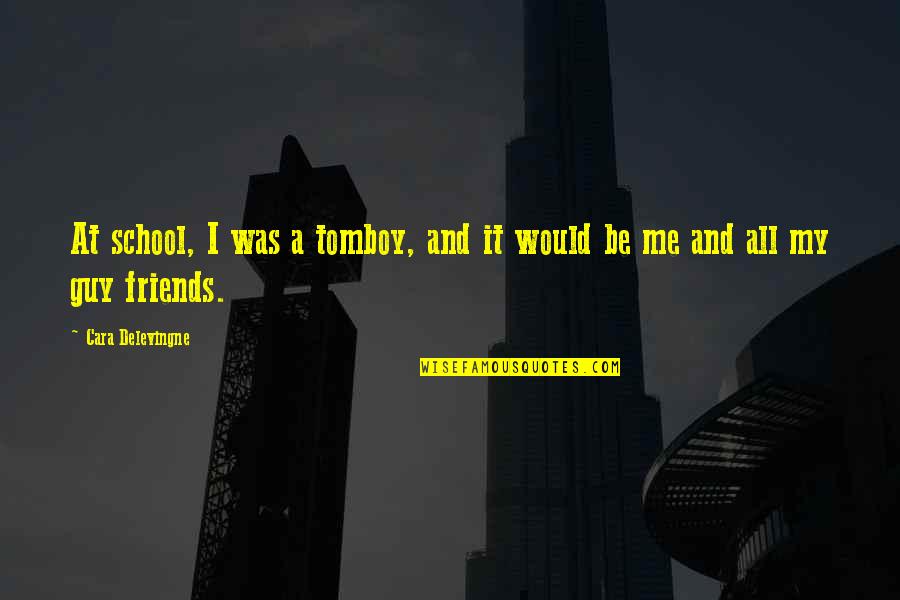 S Leyman Demirel Niversitesi Quotes By Cara Delevingne: At school, I was a tomboy, and it S Leyman Demirel Niversitesi Quotes By Cara Delevingne: At school, I was a tomboy, and it