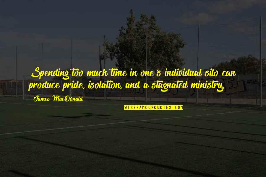 S Leyman Demirel Niversitesi Quotes By James MacDonald: Spending too much time in one's individual silo S Leyman Demirel Niversitesi Quotes By James MacDonald: Spending too much time in one's individual silo
